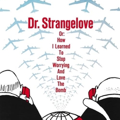 Dr. Strangelove or: How I Learned to Stop Worrying and Love the Bomb