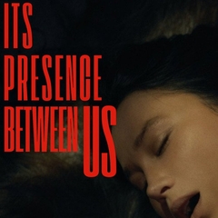 Its Presence Between Us
