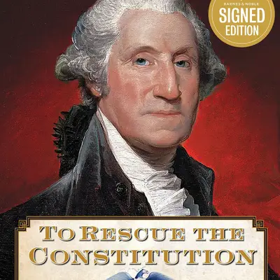 To Rescue the Constitution: George Washington and the Fragile American Experiment