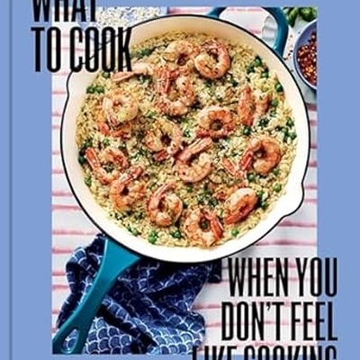 What to Cook When You Don't Feel Like Cooking Autographed