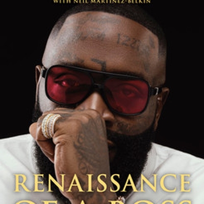 Rick Ross Renaissance of a Boss: Notes from a Creative Reawakening