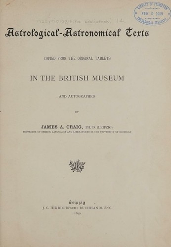 Astrological-Astronomical Texts Copied From the Original Tablets in the British Museum and Autographed by James A. Craig