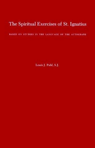 The Spiritual Exercises Of St. Ignatius:  Based On Studies In The Language Of The Autograph