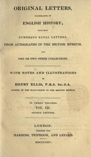Original Letters, Illustrative of English History:  Including Numerous Royal Letters; From Autograph