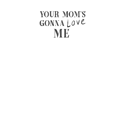 Your Mom's Gonna Love Me Autographed