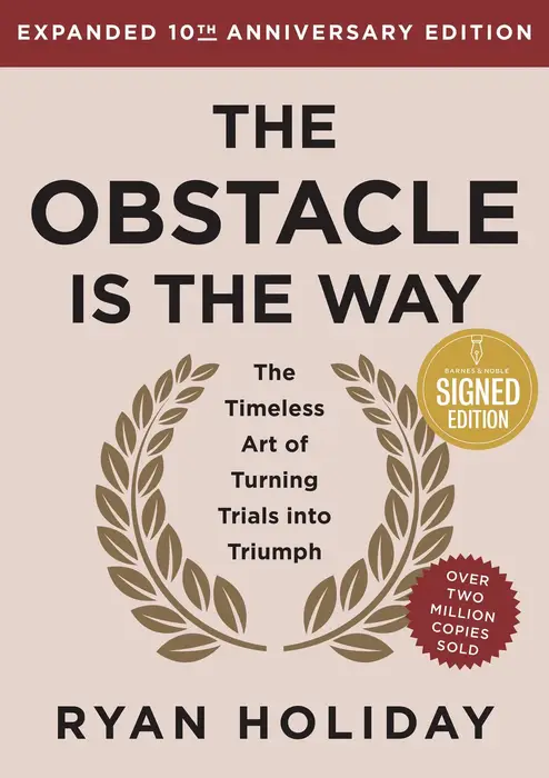 The Obstacle is the Way Expanded 10th Anniversary Edition: The Timeless Art of Turning Trials into Triumph