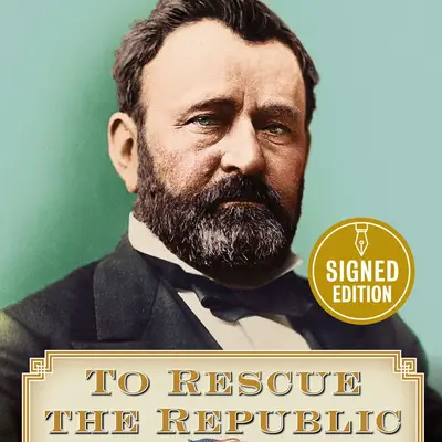 To Rescue the Republic: Ulysses S. Grant, the Fragile Union, and the Crisis of 1876 (Signed Book)