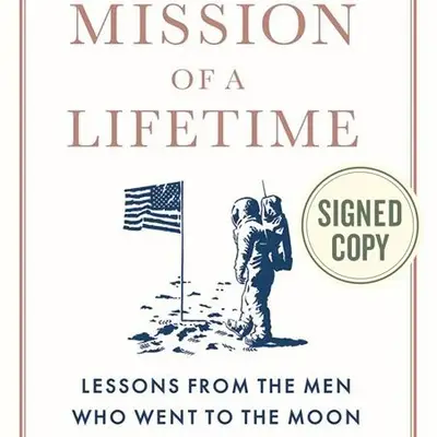 The Mission of a Lifetime: Lessons from the Men Who Went to the Moon (Signed Book)