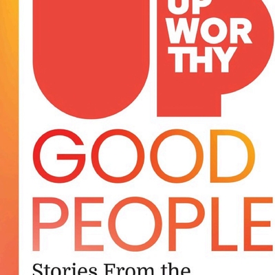 Upworthy - GOOD PEOPLE:  Stories from the Best of Humanity Autographed