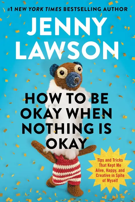 How to Be Okay When Nothing Is Okay: Tips and Tricks That Kept Me Alive, Happy, and Creative in Spite of Myself (Signed Book)