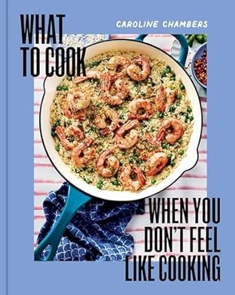 What to Cook When You Don't Feel Like Cooking Autographed