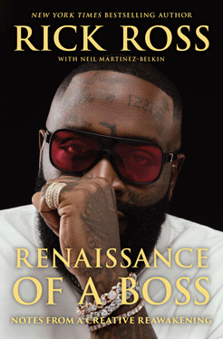 Rick Ross Renaissance of a Boss: Notes from a Creative Reawakening