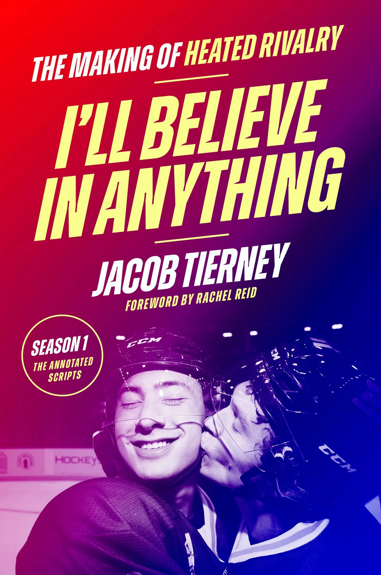 I'll Believe in Anything: The Making of Heated Rivalry Season 1 (The Annotated Scripts) (Signed B&N Exclusive Book)