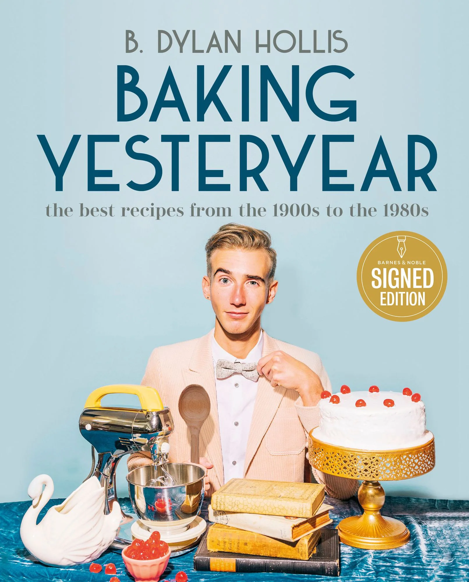 Baking Yesteryear: The Best Recipes from the 1900s to the 1980s