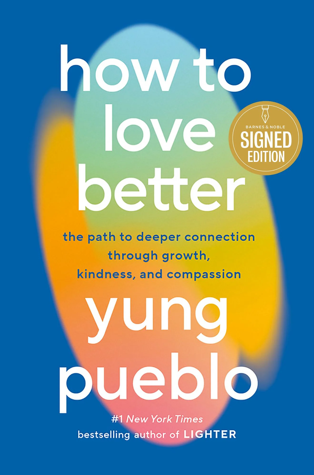 How to Love Better: The Path to Deeper Connection Through Growth, Kindness, and Compassion (Signed Book)
