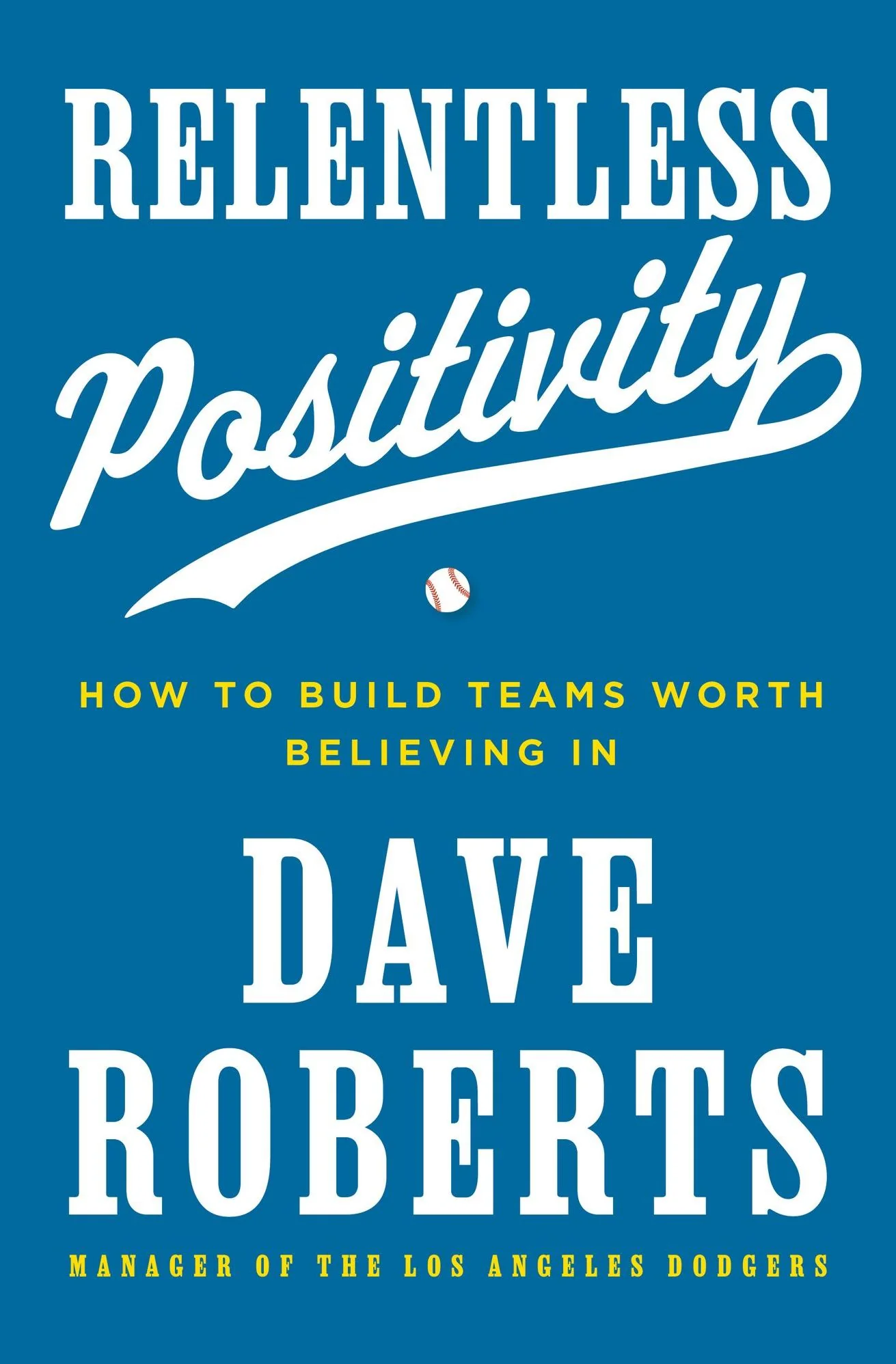 Relentless Positivity: How to Build Teams Worth Believing In (Signed Book)