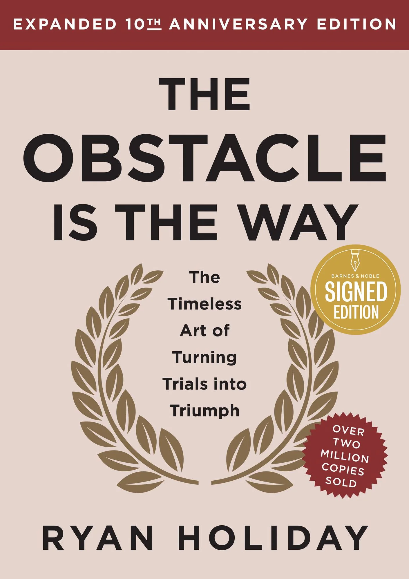 The Obstacle is the Way Expanded 10th Anniversary Edition: The Timeless Art of Turning Trials into Triumph