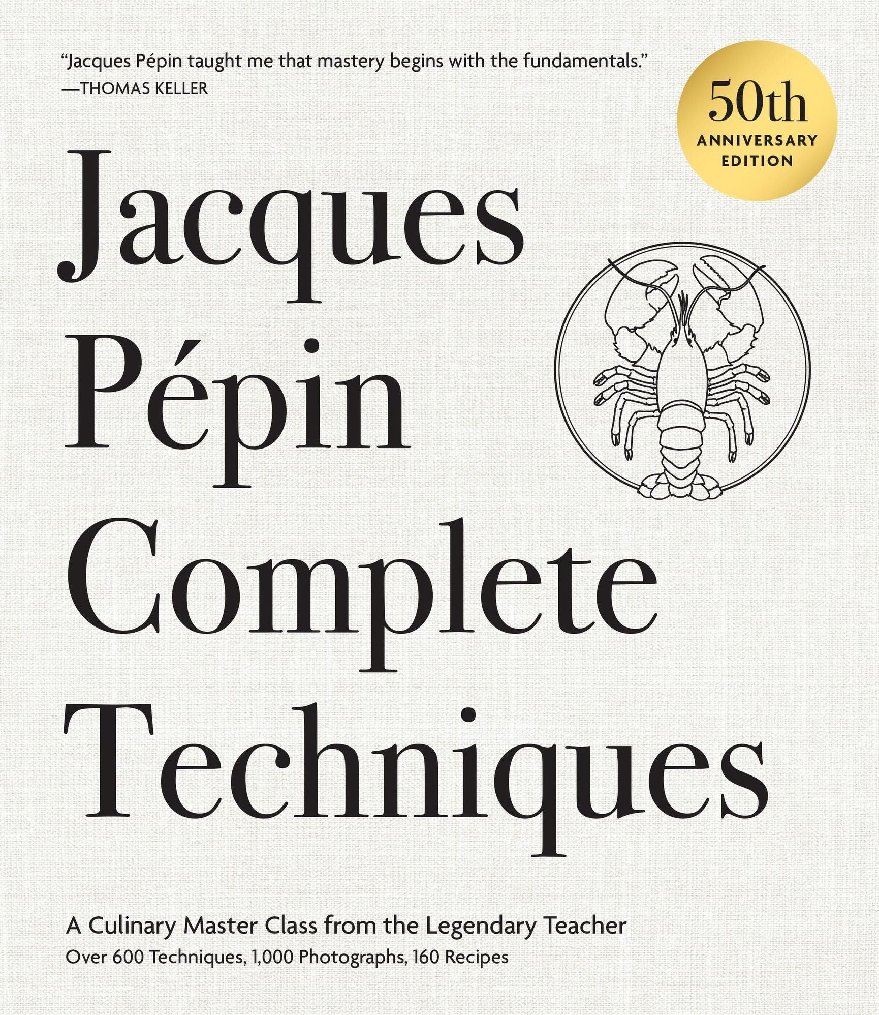 Jacques Pépin Complete Techniques 50th Anniversary Edition: A Culinary Master Class from the Legendary Teacher-Over 600 Techniques, 1,000 Photographs, 160 Recipes (Signed Book)