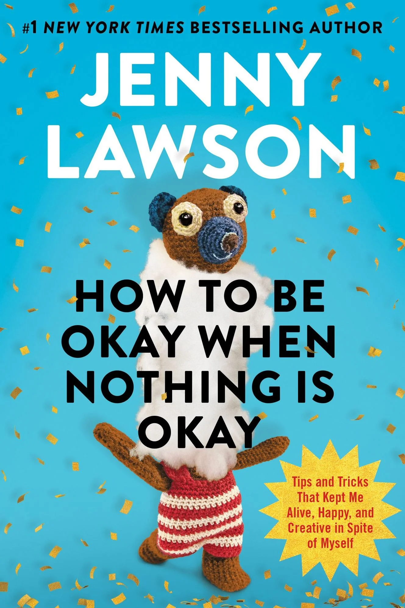 How to Be Okay When Nothing Is Okay: Tips and Tricks That Kept Me Alive, Happy, and Creative in Spite of Myself (Signed Book)